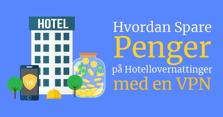 5 Måter å Spare Penger på Hoteller med en VPN